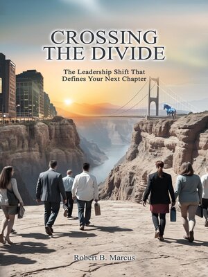 cover image of CROSSING THE DIVIDE; the Leadership Shift That Defines Your Next Chapter